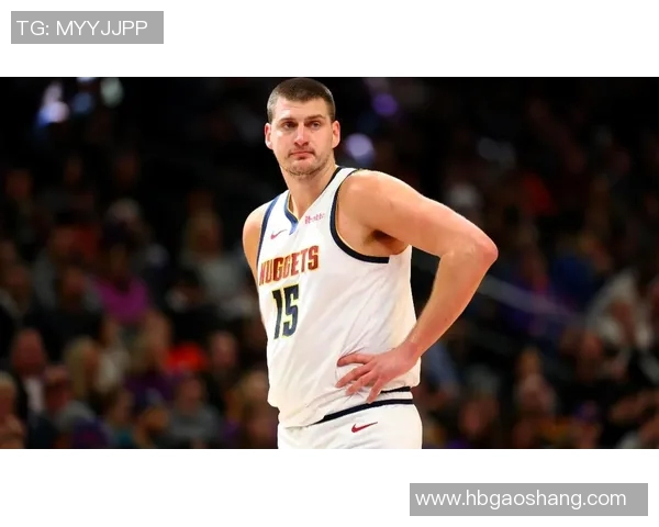 尼古拉约基奇：篮球场上的全能巨星与未来之星